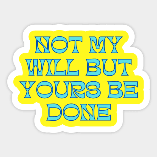 Not My Will But Yours Be Done Sticker